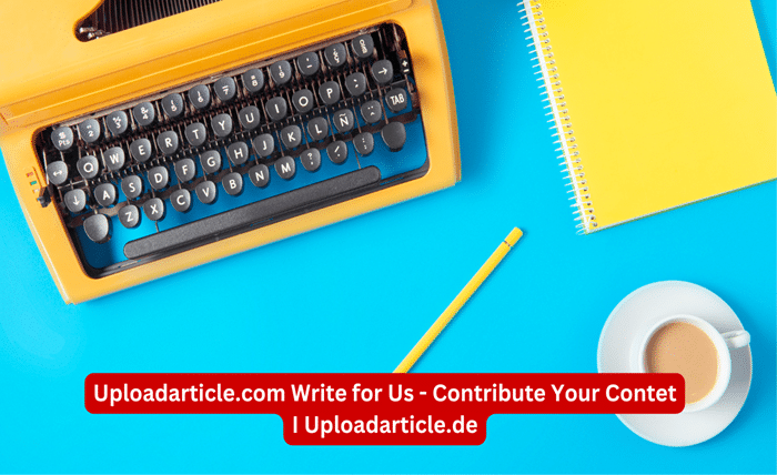 uploadarticle write for us